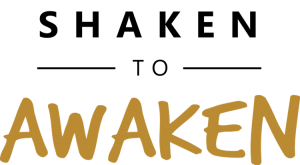 Shaken To Awaken